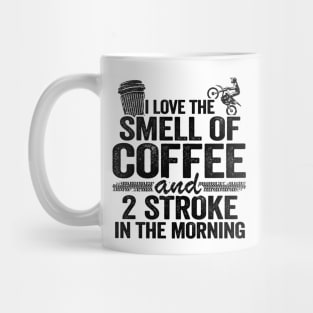 I Love The Smell Of Coffee And 2 Stroke In The Morning Funny Motocross Mug